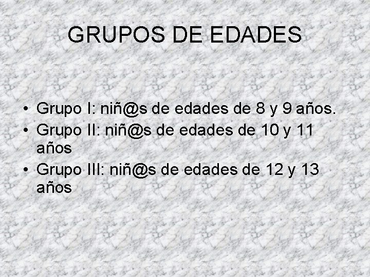 GRUPOS DE EDADES • Grupo I: niñ@s de edades de 8 y 9 años.