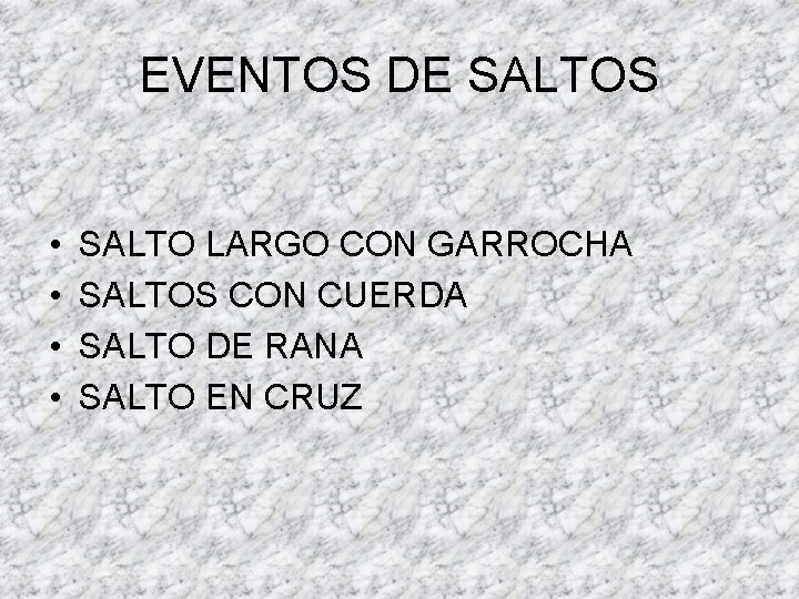 EVENTOS DE SALTOS • • SALTO LARGO CON GARROCHA SALTOS CON CUERDA SALTO DE