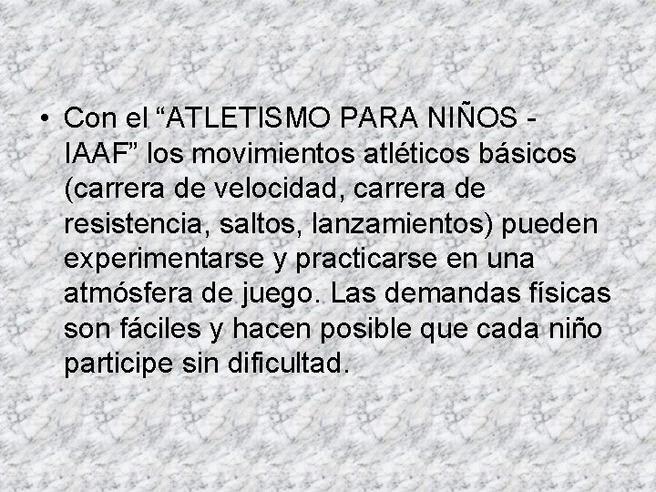  • Con el “ATLETISMO PARA NIÑOS IAAF” los movimientos atléticos básicos (carrera de