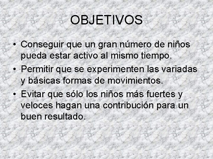 OBJETIVOS • Conseguir que un gran número de niños pueda estar activo al mismo