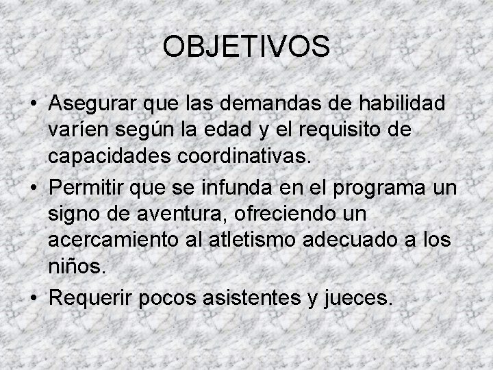 OBJETIVOS • Asegurar que las demandas de habilidad varíen según la edad y el