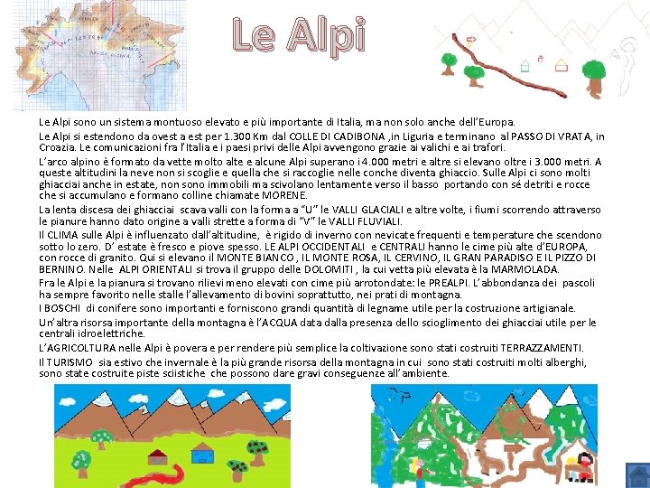 Le Alpi sono un sistema montuoso elevato e più importante di Italia, ma non
