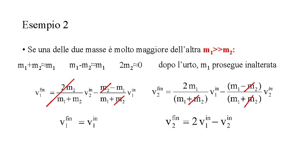Esempio 2 • Se una delle due masse è molto maggiore dell’altra m 1>>m
