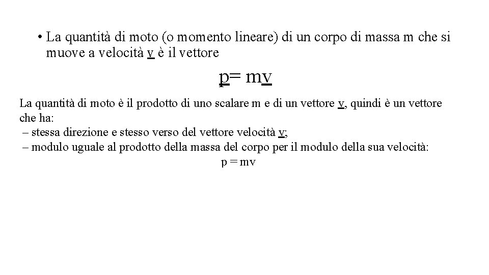  • La quantità di moto (o momento lineare) di un corpo di massa