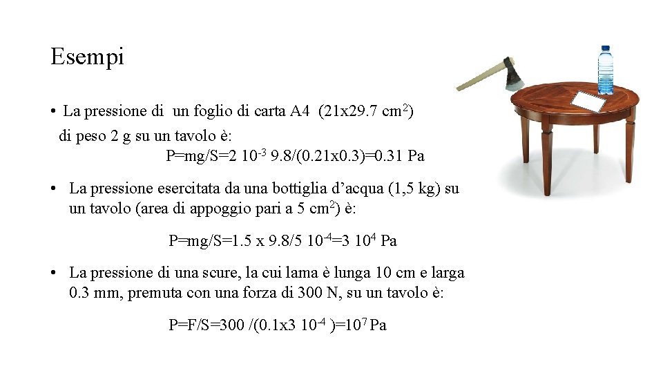 Esempi • La pressione di un foglio di carta A 4 (21 x 29.