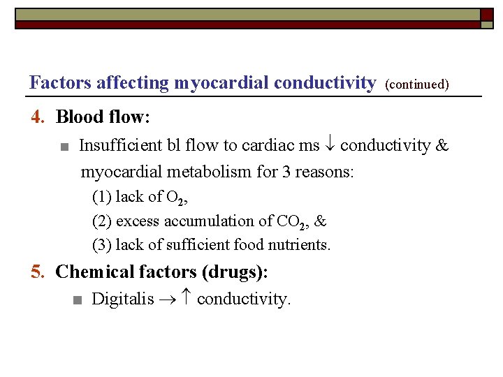 Factors affecting myocardial conductivity (continued) 4. Blood flow: ■ Insufficient bl flow to cardiac