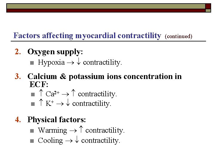 Factors affecting myocardial contractility (continued) 2. Oxygen supply: ■ Hypoxia contractility. 3. Calcium &