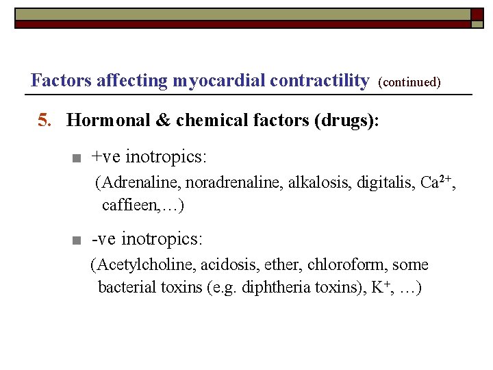 Factors affecting myocardial contractility (continued) 5. Hormonal & chemical factors (drugs): ■ +ve inotropics: