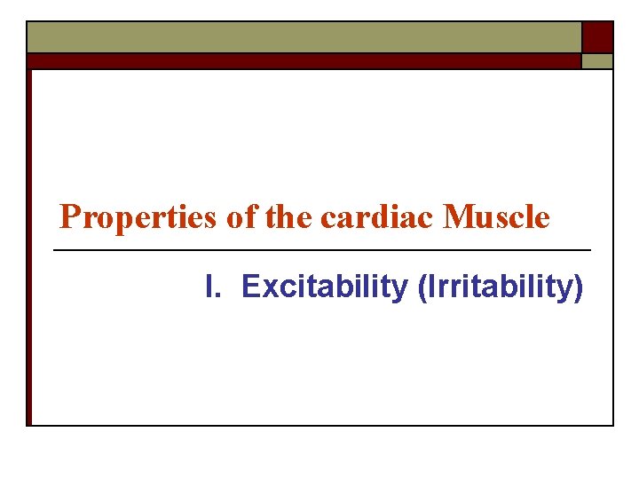 Properties of the cardiac Muscle I. Excitability (Irritability) 