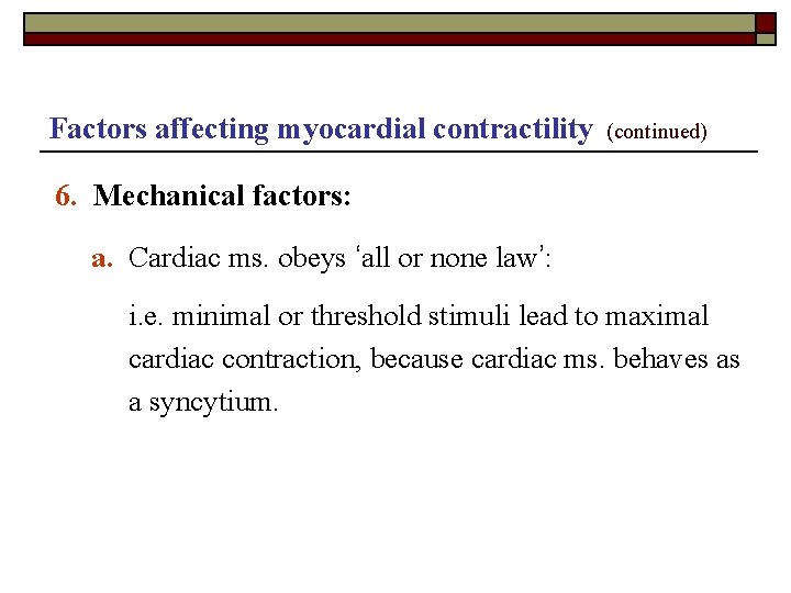 Factors affecting myocardial contractility (continued) 6. Mechanical factors: a. Cardiac ms. obeys ‘all or