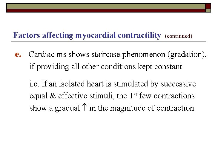 Factors affecting myocardial contractility (continued) e. Cardiac ms shows staircase phenomenon (gradation), if providing