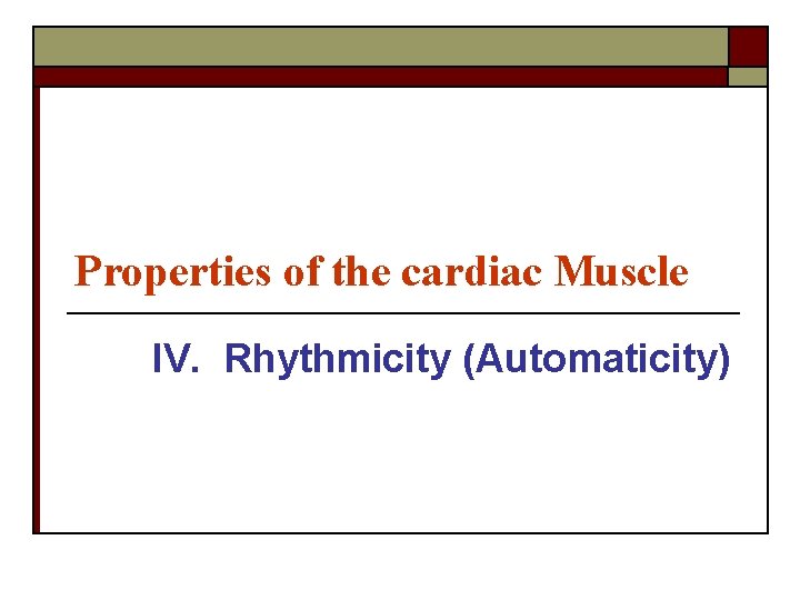 Properties of the cardiac Muscle IV. Rhythmicity (Automaticity) 