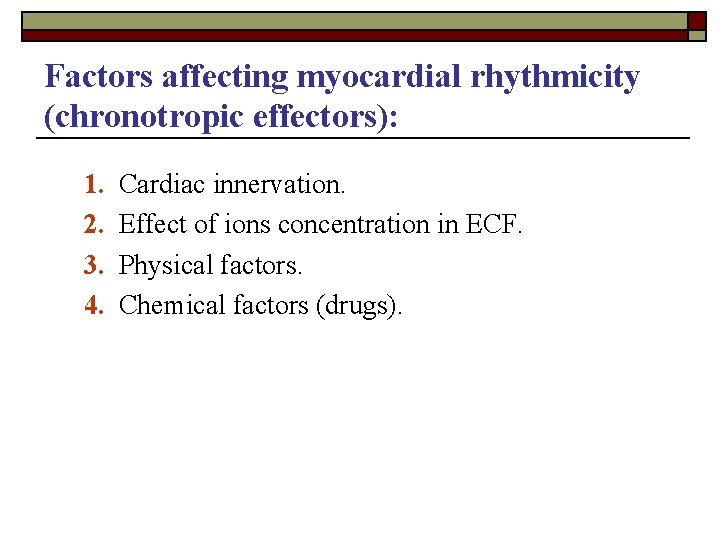 Factors affecting myocardial rhythmicity (chronotropic effectors): 1. 2. 3. 4. Cardiac innervation. Effect of