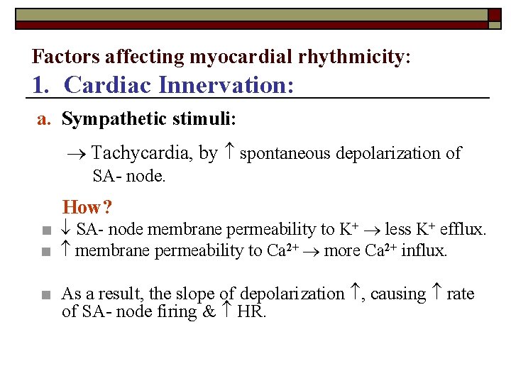 Factors affecting myocardial rhythmicity: 1. Cardiac Innervation: a. Sympathetic stimuli: Tachycardia, by spontaneous depolarization