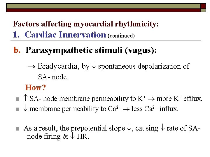 Factors affecting myocardial rhythmicity: 1. Cardiac Innervation (continued) b. Parasympathetic stimuli (vagus): Bradycardia, by