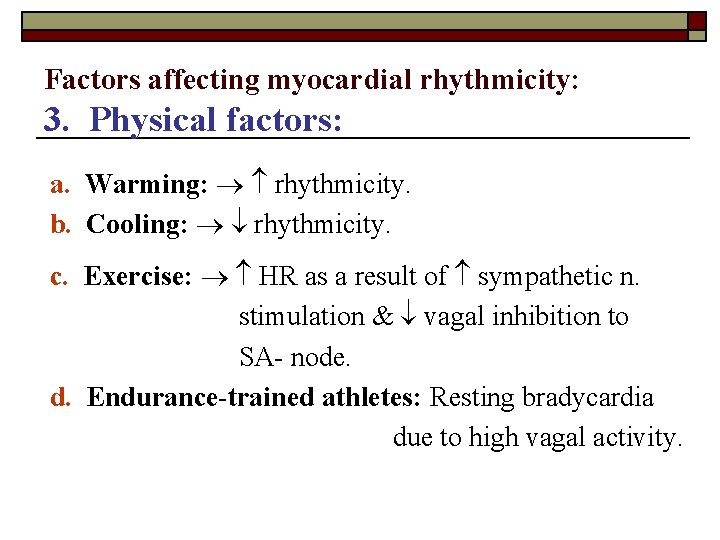 Factors affecting myocardial rhythmicity: 3. Physical factors: a. Warming: rhythmicity. b. Cooling: rhythmicity. c.