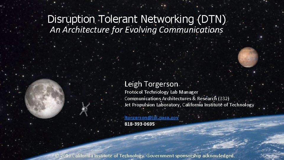 Disruption Tolerant Networking (DTN) An Architecture for Evolving Communications Leigh Torgerson Protocol Technology Lab