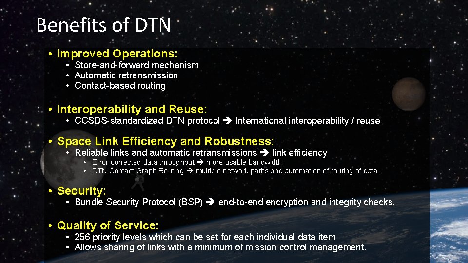 Benefits of DTN • Improved Operations: • Store-and-forward mechanism • Automatic retransmission • Contact-based