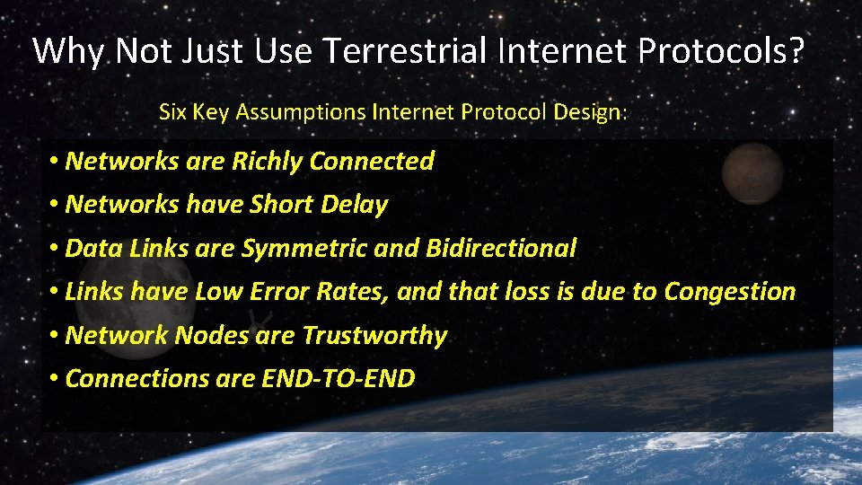 Why Not Just Use Terrestrial Internet Protocols? Six Key Assumptions Internet Protocol Design: •