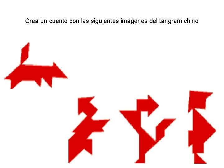 Crea un cuento con las siguientes imágenes del tangram chino 