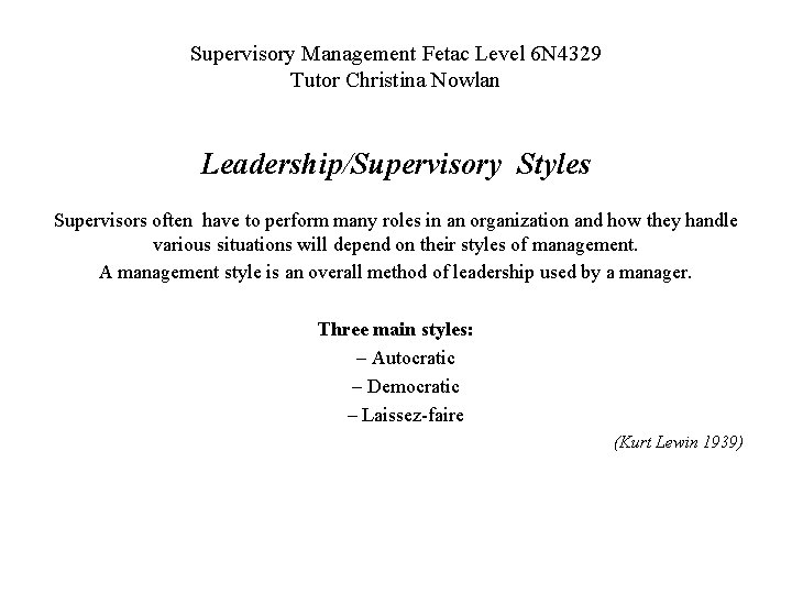 Supervisory Management Fetac Level 6 N 4329 Tutor Christina Nowlan Leadership/Supervisory Styles Supervisors often