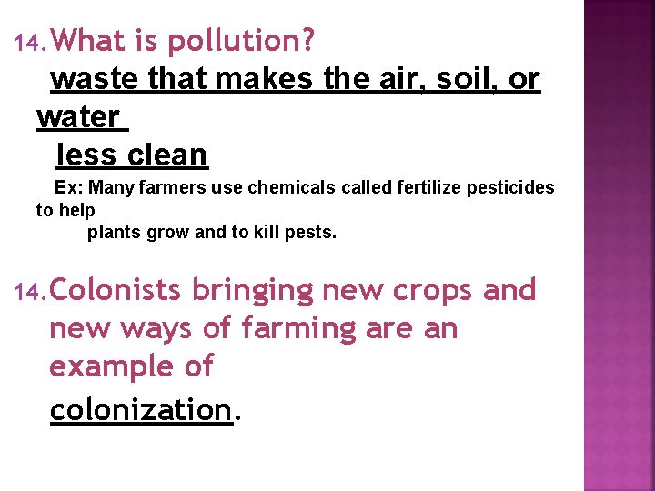 14. What is pollution? waste that makes the air, soil, or water less clean