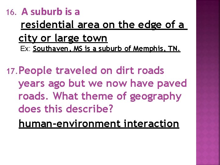 16. A suburb is a residential area on the edge of a city or