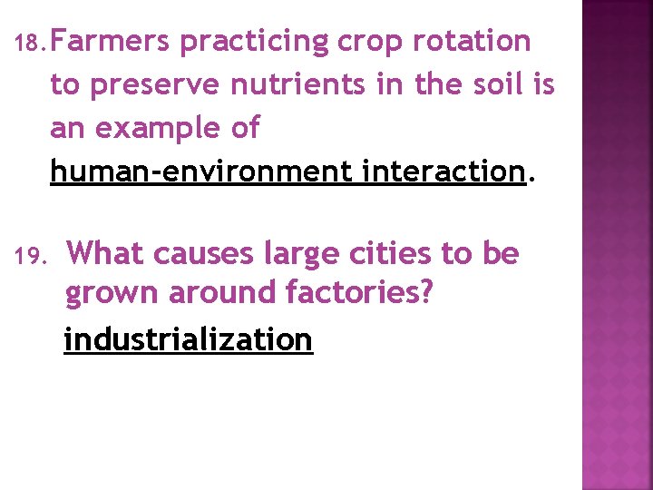 18. Farmers practicing crop rotation to preserve nutrients in the soil is an example