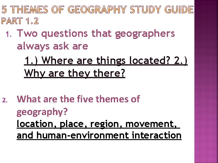 1. 2. Two questions that geographers always ask are 1. ) Where are things