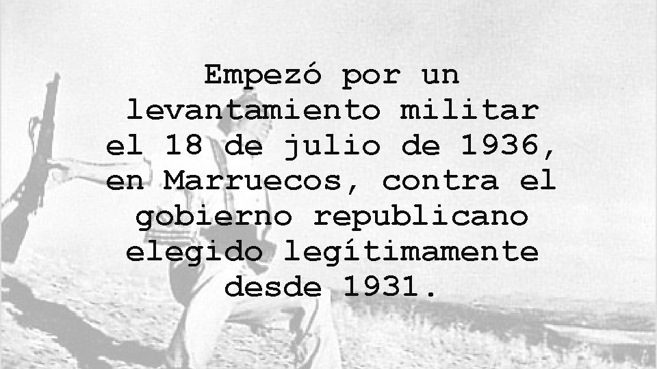 Empezó por un levantamiento militar el 18 de julio de 1936, en Marruecos, contra