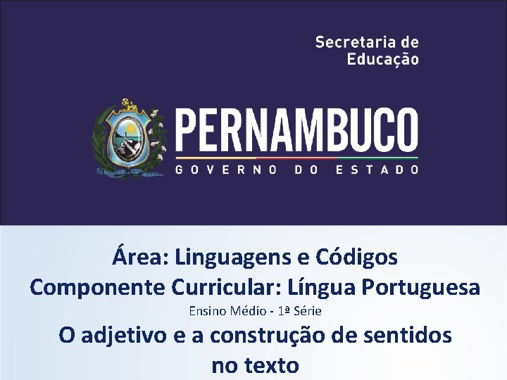 Área: Linguagens e Códigos Componente Curricular: Língua Portuguesa Ensino Médio - 1ª Série O