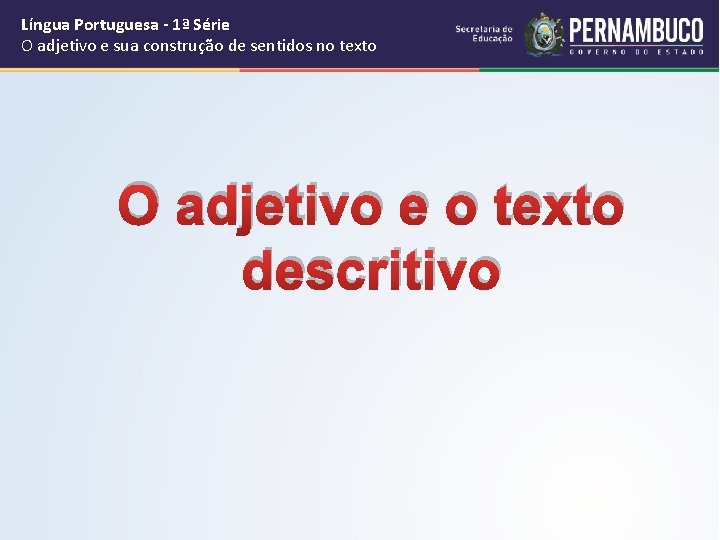 Língua Portuguesa - 1ª Série O adjetivo e sua construção de sentidos no texto