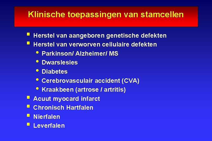 Klinische toepassingen van stamcellen § Herstel van aangeboren genetische defekten § Herstel van verworven