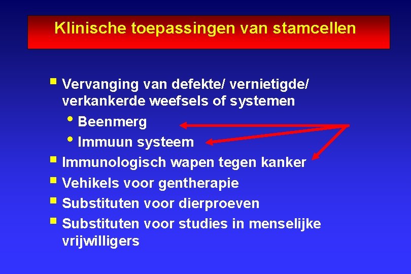 Klinische toepassingen van stamcellen § Vervanging van defekte/ vernietigde/ verkankerde weefsels of systemen •