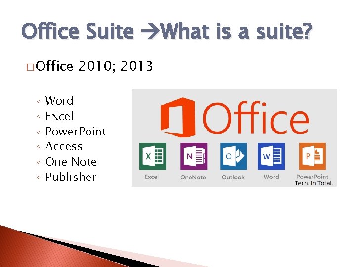 Office Suite What is a suite? � Office ◦ ◦ ◦ 2010; 2013 Word