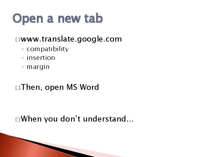 Open a new tab � www. translate. google. com ◦ compatibility ◦ insertion ◦