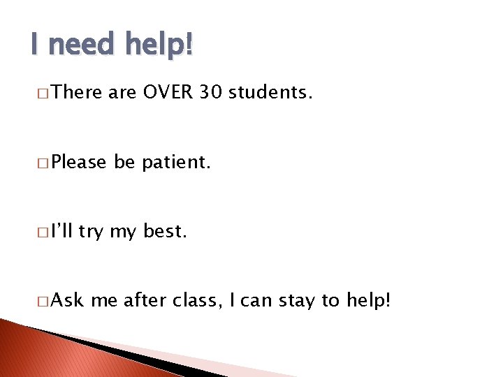 I need help! � There � Please � I’ll are OVER 30 students. be