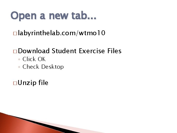 Open a new tab. . . � labyrinthelab. com/wtmo 10 � Download Student Exercise