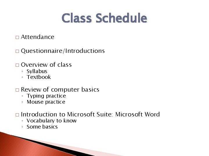Class Schedule � Attendance � Questionnaire/Introductions � Overview of class � Review of computer