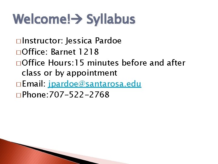 Welcome! Syllabus � Instructor: Jessica Pardoe � Office: Barnet 1218 � Office Hours: 15