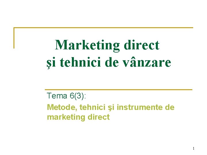Marketing direct şi tehnici de vânzare Tema 6(3): Metode, tehnici şi instrumente de marketing Marketing direct şi tehnici de vânzare Tema 6(3): Metode, tehnici şi instrumente de marketing