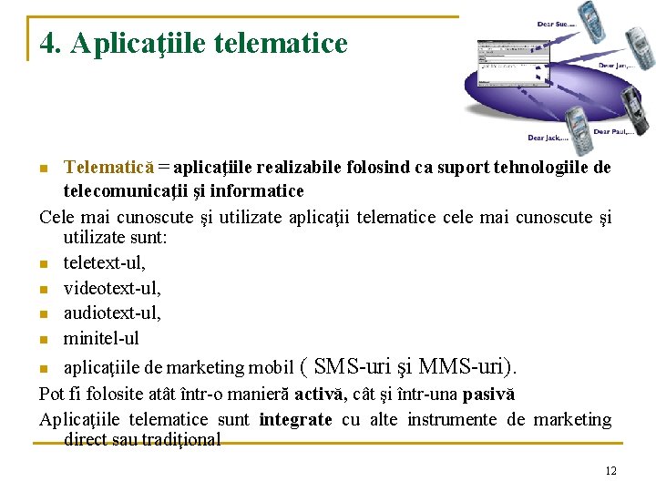 4. Aplicaţiile telematice Telematică = aplicaţiile realizabile folosind ca suport tehnologiile de telecomunicaţii şi 4. Aplicaţiile telematice Telematică = aplicaţiile realizabile folosind ca suport tehnologiile de telecomunicaţii şi