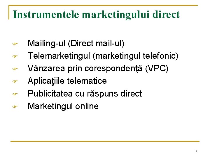 Instrumentele marketingului direct F F F Mailing-ul (Direct mail-ul) Telemarketingul (marketingul telefonic) Vânzarea prin Instrumentele marketingului direct F F F Mailing-ul (Direct mail-ul) Telemarketingul (marketingul telefonic) Vânzarea prin