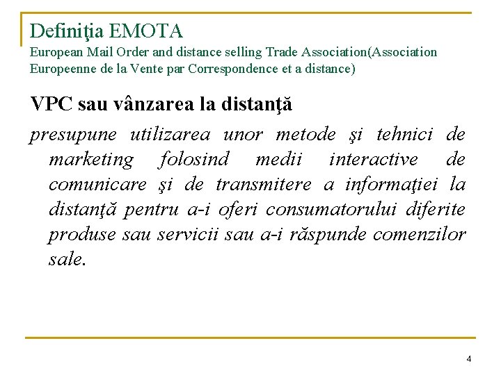 Definiţia EMOTA European Mail Order and distance selling Trade Association(Association Europeenne de la Vente Definiţia EMOTA European Mail Order and distance selling Trade Association(Association Europeenne de la Vente