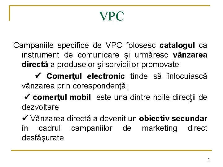 VPC Campaniile specifice de VPC folosesc catalogul ca instrument de comunicare şi urmăresc vânzarea VPC Campaniile specifice de VPC folosesc catalogul ca instrument de comunicare şi urmăresc vânzarea