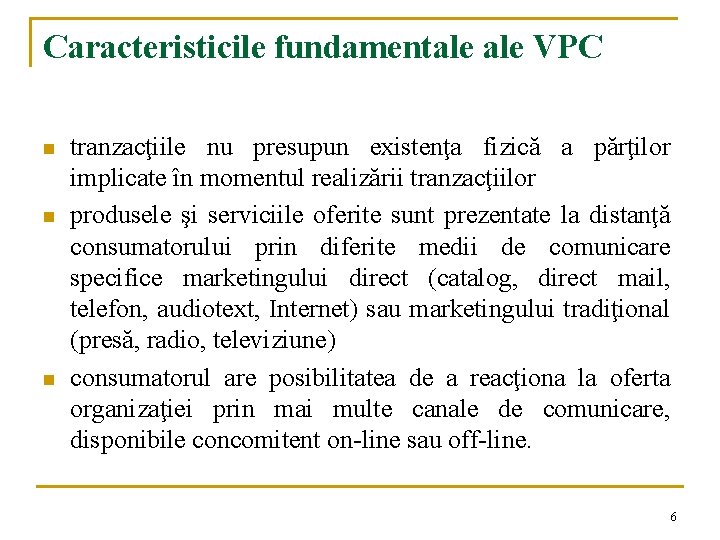 Caracteristicile fundamentale VPC n n n tranzacţiile nu presupun existenţa fizică a părţilor implicate Caracteristicile fundamentale VPC n n n tranzacţiile nu presupun existenţa fizică a părţilor implicate