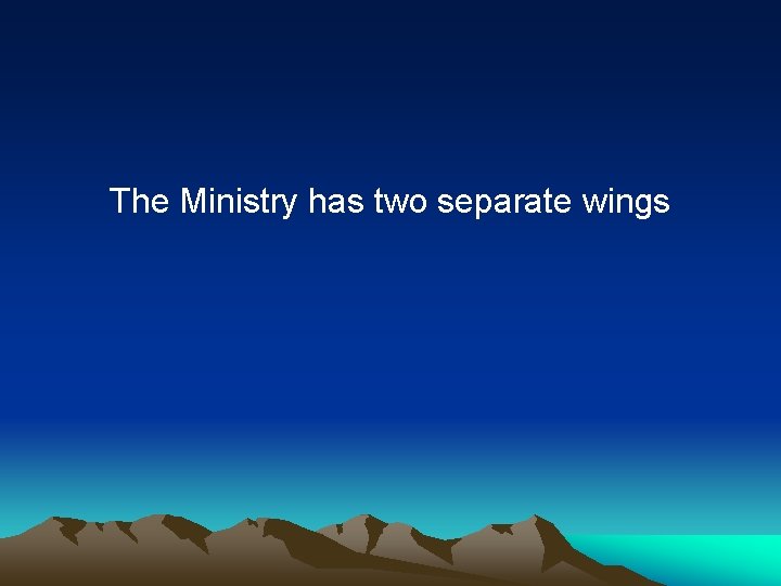 The Ministry has two separate wings 