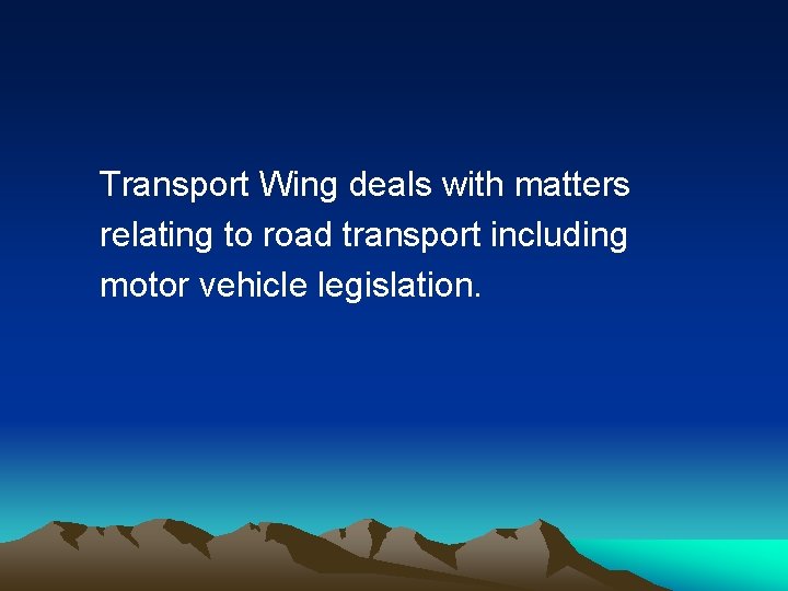 Transport Wing deals with matters relating to road transport including motor vehicle legislation. Transport Wing deals with matters relating to road transport including motor vehicle legislation.