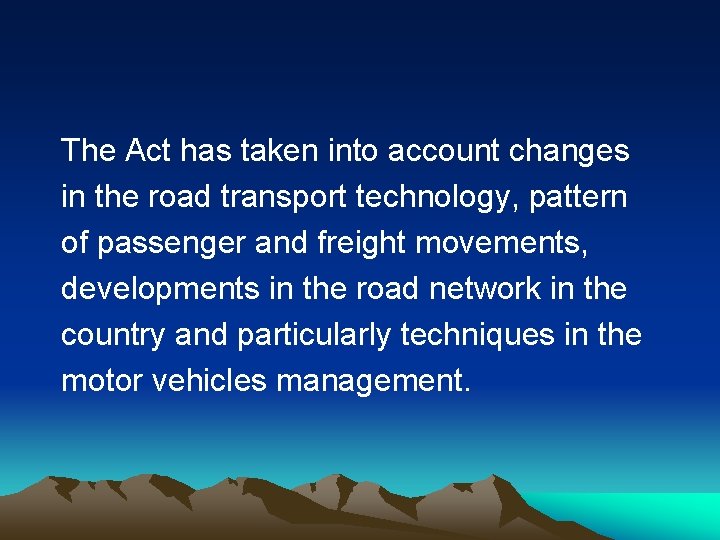 The Act has taken into account changes in the road transport technology, pattern of