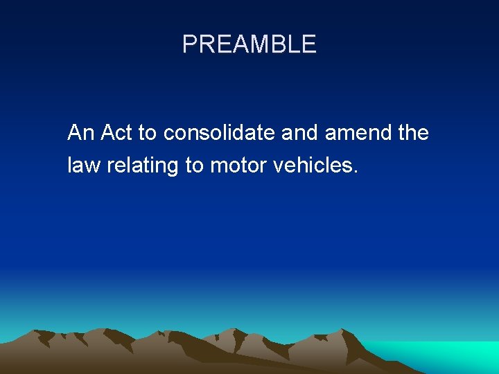 PREAMBLE An Act to consolidate and amend the law relating to motor vehicles. 